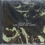 Twisted Roots Live from the Comet